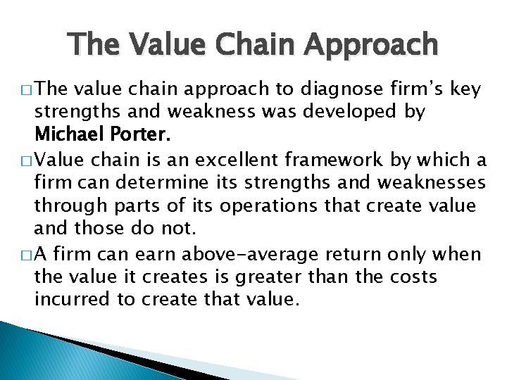 The Value Chain Approach � The value chain approach to diagnose firm’s key strengths