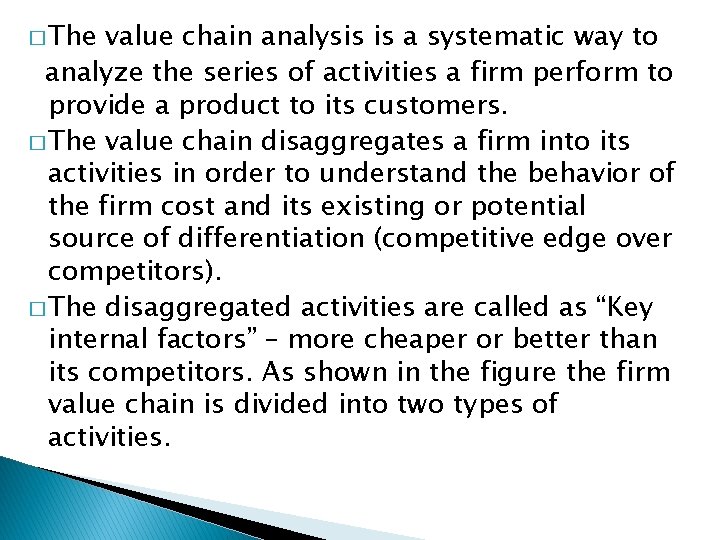 � The value chain analysis is a systematic way to analyze the series of