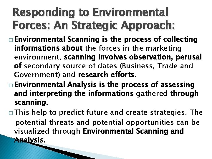 Responding to Environmental Forces: An Strategic Approach: � Environmental Scanning is the process of