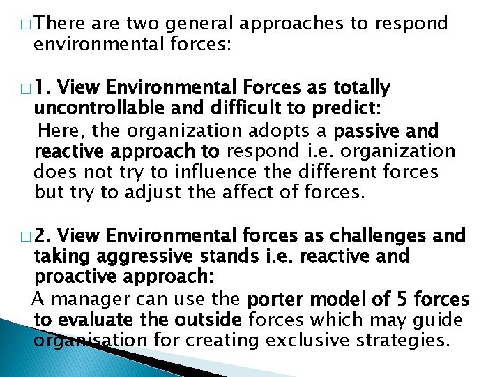 � There are two general approaches to respond environmental forces: � 1. View Environmental