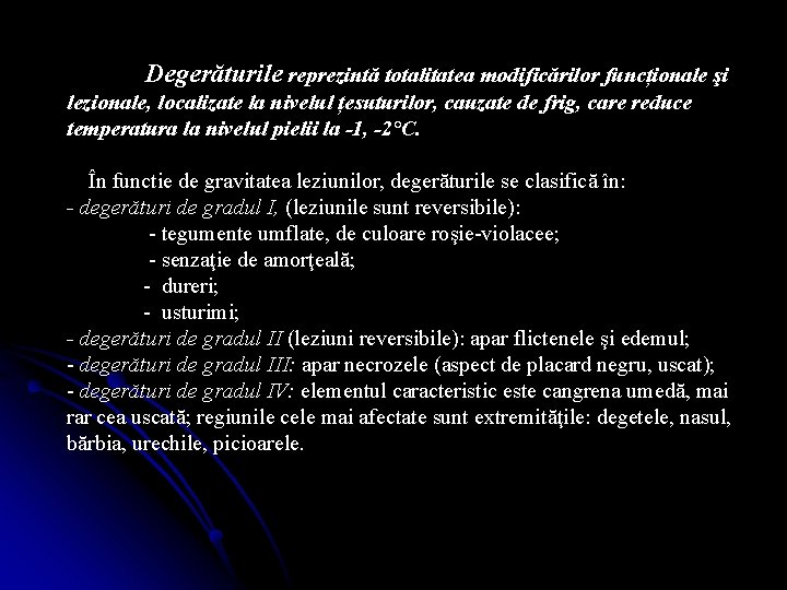 Degerăturile reprezintă totalitatea modificărilor funcționale şi lezionale, localizate la nivelul țesuturilor, cauzate de frig,