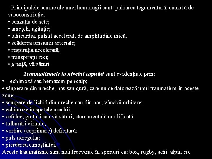 Principalele semne ale unei hemoragii sunt: paloarea tegumentară, cauzată de vasoconstricție; • senzația de Principalele semne ale unei hemoragii sunt: paloarea tegumentară, cauzată de vasoconstricție; • senzația de