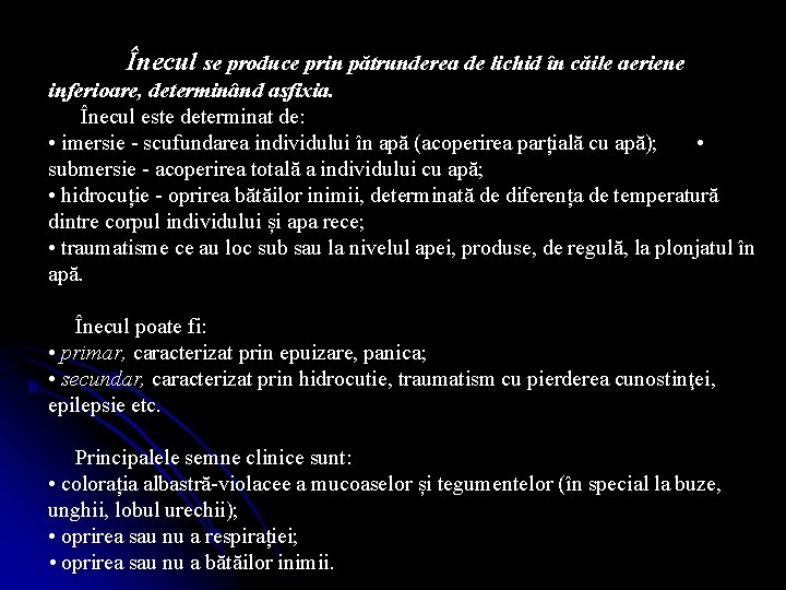 Înecul se produce prin pătrunderea de lichid în căile aeriene inferioare, determinând asfixia. Înecul