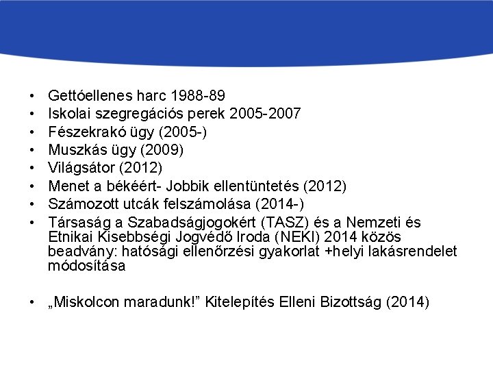  • • Gettóellenes harc 1988 -89 Iskolai szegregációs perek 2005 -2007 Fészekrakó ügy