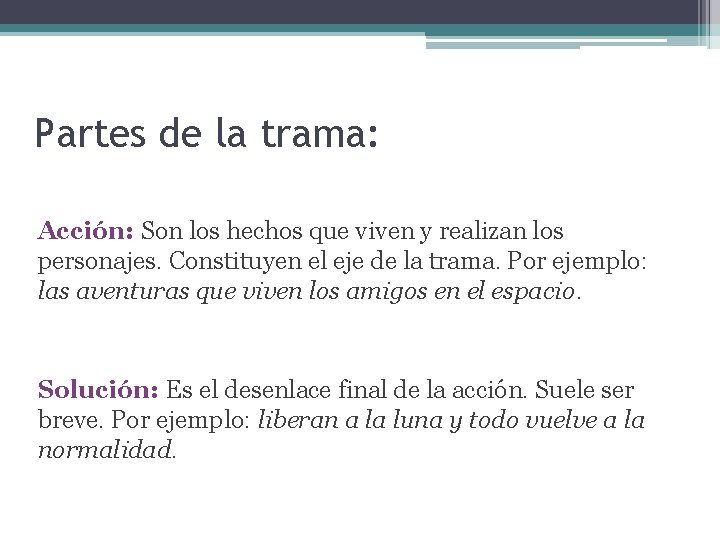 Partes de la trama: Acción: Son los hechos que viven y realizan los personajes.