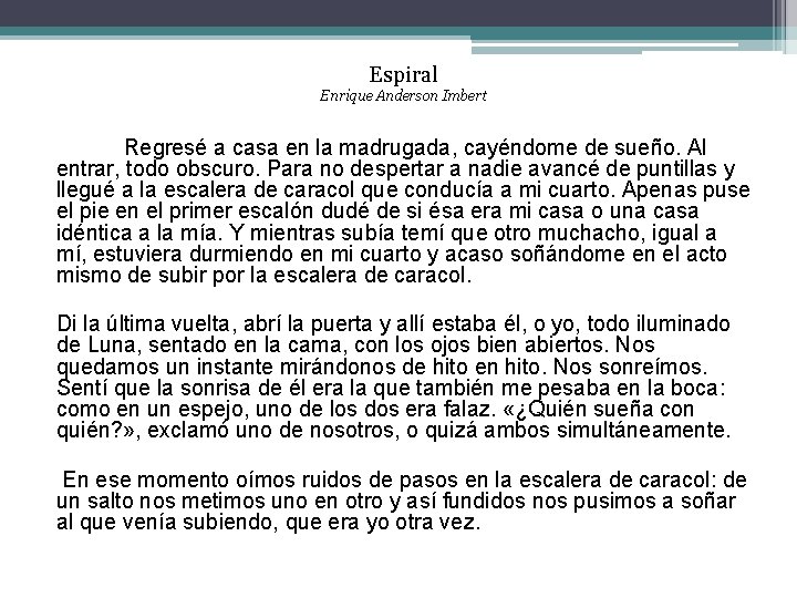 Espiral Enrique Anderson Imbert Regresé a casa en la madrugada, cayéndome de sueño. Al