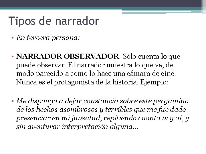 Tipos de narrador • En tercera persona: • NARRADOR OBSERVADOR. Sólo cuenta lo que