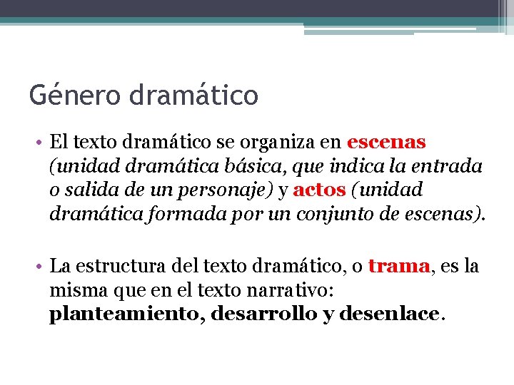 Género dramático • El texto dramático se organiza en escenas (unidad dramática básica, que