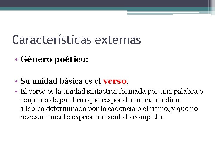 Características externas • Género poético: • Su unidad básica es el verso. • El