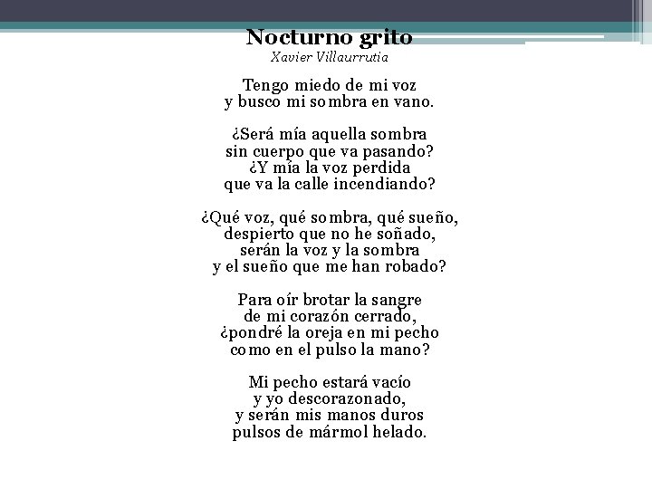 Nocturno grito Xavier Villaurrutia Tengo miedo de mi voz y busco mi sombra en