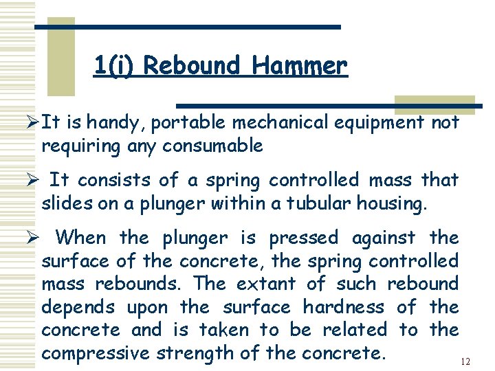 1(i) Rebound Hammer ØIt is handy, portable mechanical equipment not requiring any consumable Ø