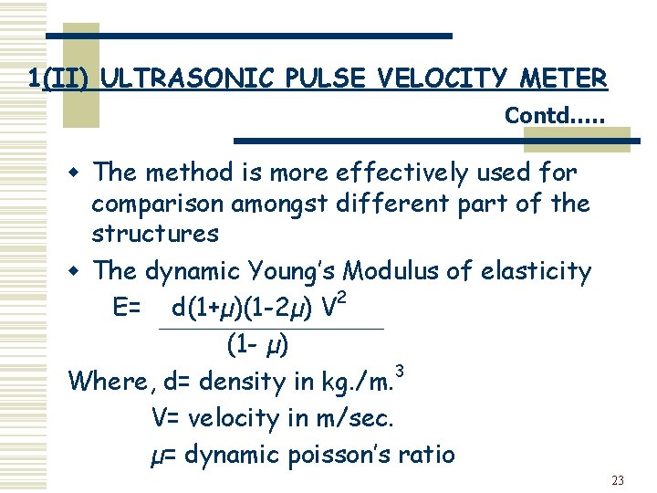 1(II) ULTRASONIC PULSE VELOCITY METER Contd…. . w The method is more effectively used