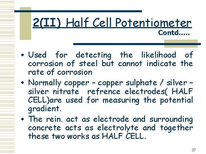 2(II) Half Cell Potentiometer Contd…. . w Used for detecting the likelihood of corrosion