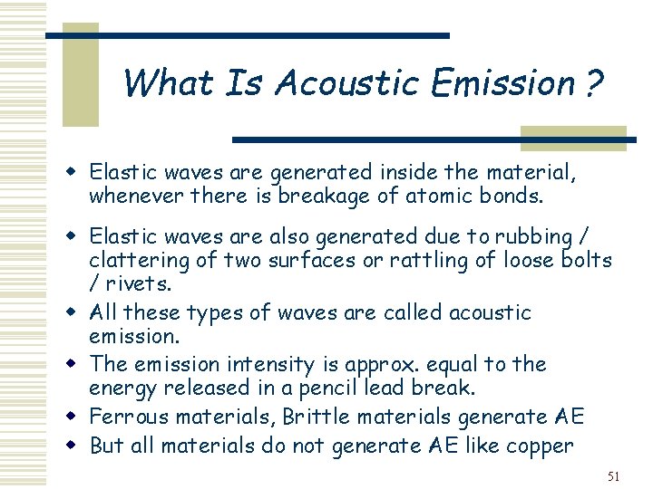 What Is Acoustic Emission ? w Elastic waves are generated inside the material, whenever