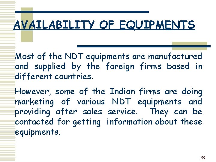 AVAILABILITY OF EQUIPMENTS Most of the NDT equipments are manufactured and supplied by the