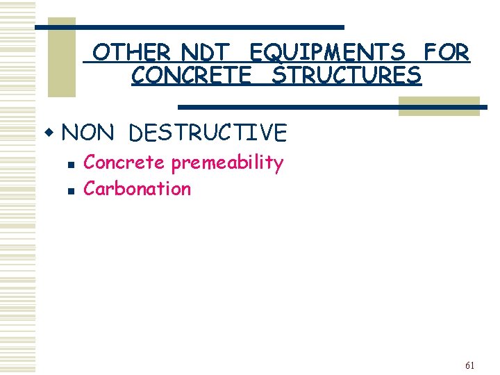 OTHER NDT EQUIPMENTS FOR CONCRETE STRUCTURES w NON DESTRUCTIVE n n Concrete premeability Carbonation