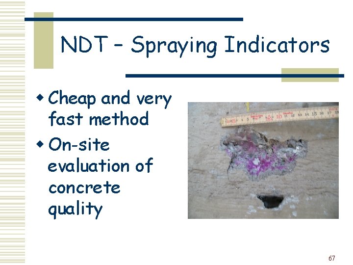 NDT – Spraying Indicators w Cheap and very fast method w On-site evaluation of