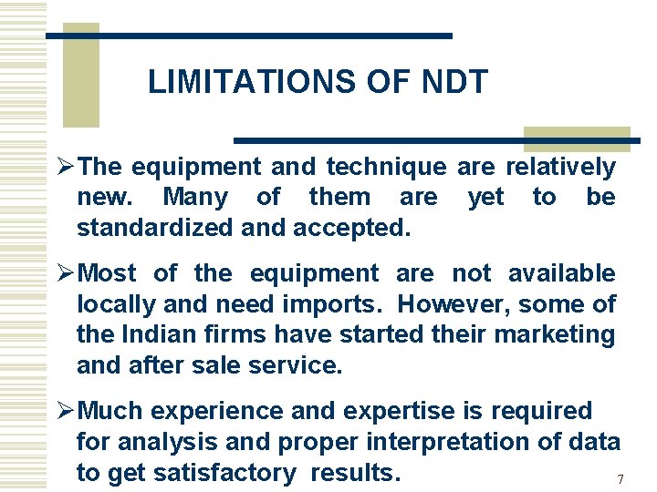 LIMITATIONS OF NDT ØThe equipment and technique are relatively new. Many of them are