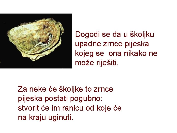 Dogodi se da u školjku upadne zrnce pijeska kojeg se ona nikako ne može