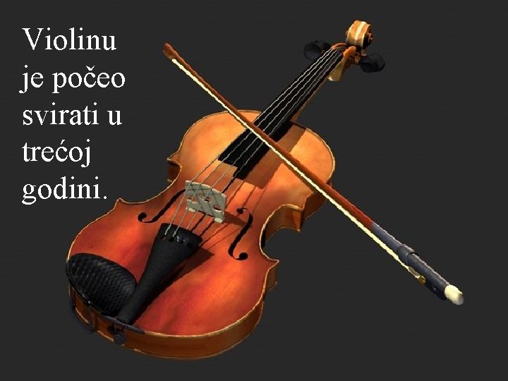Violinu je počeo svirati u trećoj godini. 