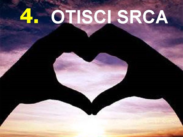 4. OTISCI SRCA Na svemu što dotaknemo ostaje naš trag. 