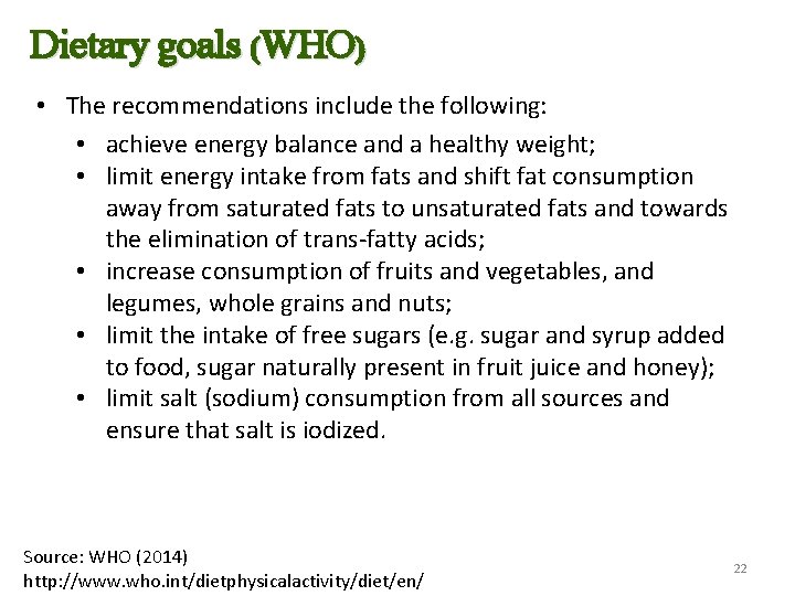 Dietary goals (WHO) • The recommendations include the following: • achieve energy balance and