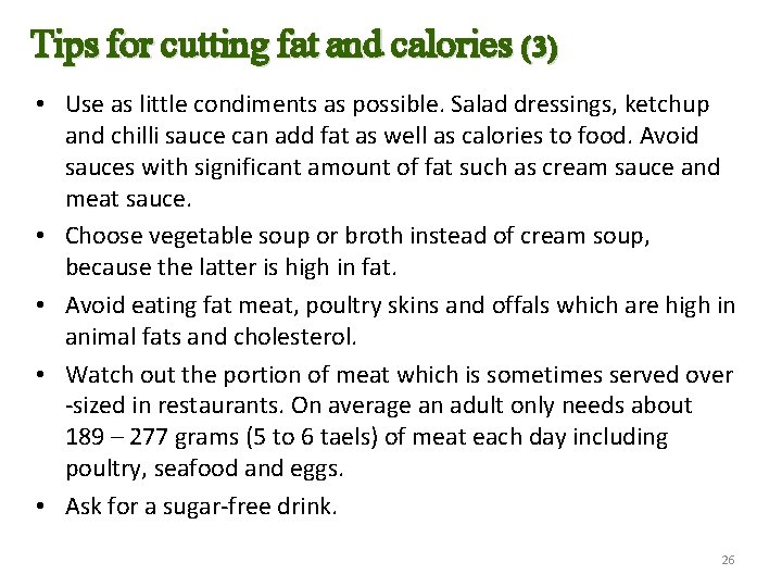 Tips for cutting fat and calories (3) • Use as little condiments as possible.