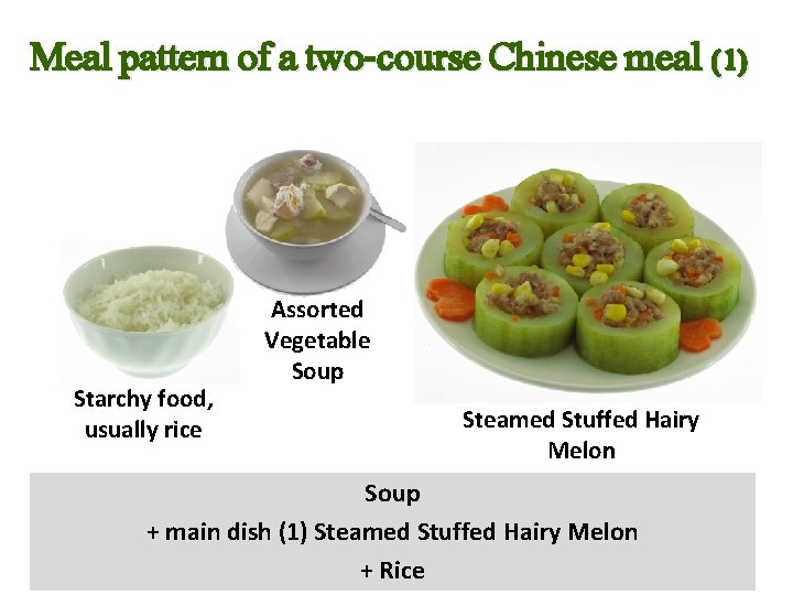 Meal pattern of a two-course Chinese meal (1) Starchy food, usually rice Assorted Vegetable