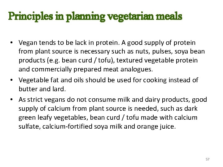 Principles in planning vegetarian meals • Vegan tends to be lack in protein. A