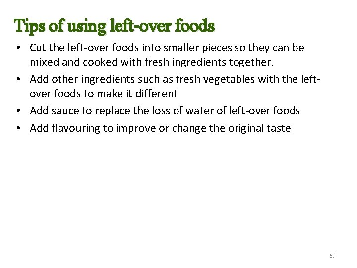 Tips of using left-over foods • Cut the left-over foods into smaller pieces so