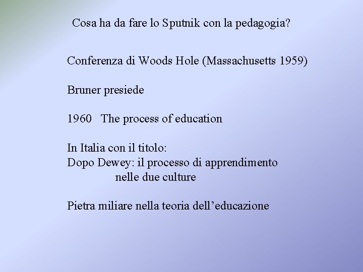 Cosa ha da fare lo Sputnik con la pedagogia? Conferenza di Woods Hole (Massachusetts