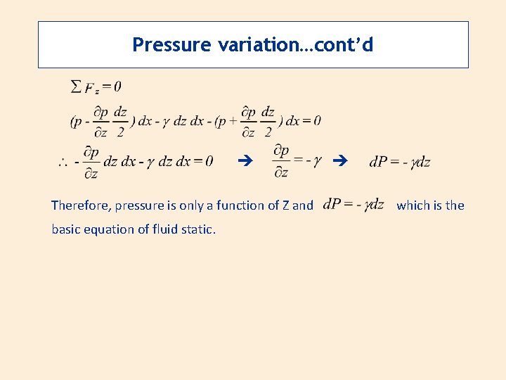 Pressure variation…cont’d Therefore, pressure is only a function of Z and basic equation of