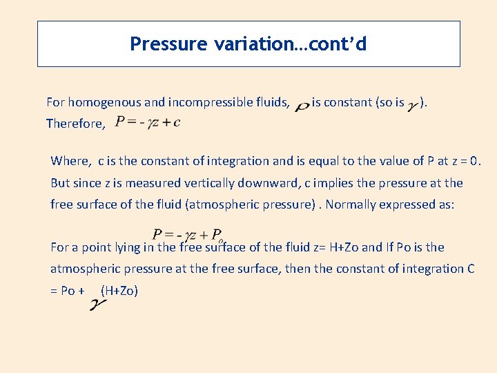 Pressure variation…cont’d For homogenous and incompressible fluids, is constant (so is ). Therefore, Where,