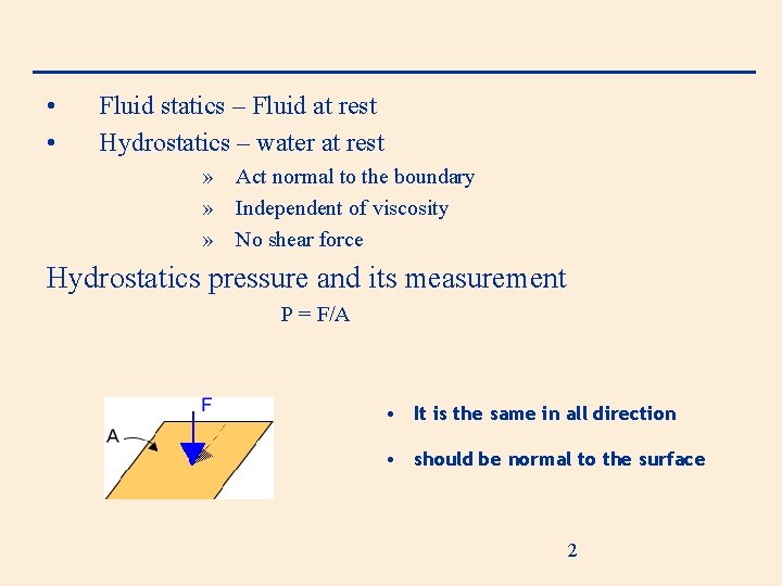  • • Fluid statics – Fluid at rest Hydrostatics – water at rest