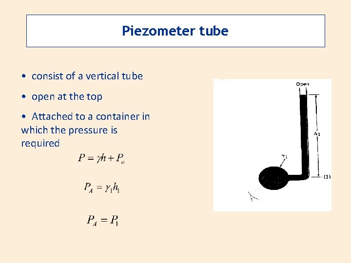 Piezometer tube • consist of a vertical tube • open at the top •