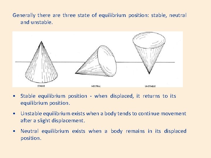 Generally there are three state of equilibrium position: stable, neutral and unstable. • Stable