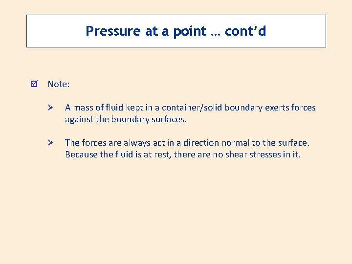 Pressure at a point … cont’d þ Note: Ø A mass of fluid kept