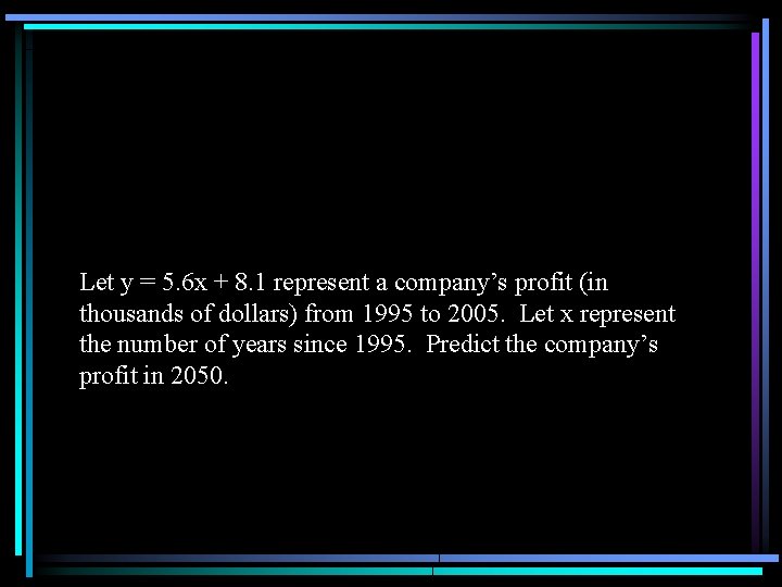 Let y = 5. 6 x + 8. 1 represent a company’s profit (in