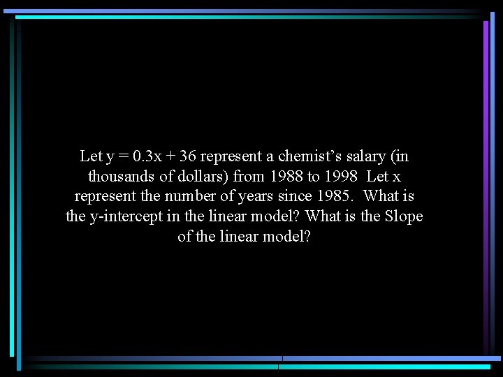 Let y = 0. 3 x + 36 represent a chemist’s salary (in thousands