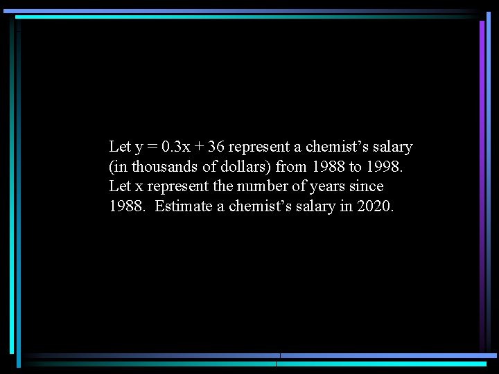 Let y = 0. 3 x + 36 represent a chemist’s salary (in thousands