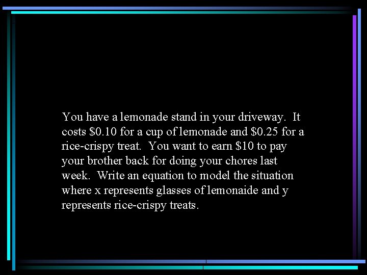 You have a lemonade stand in your driveway. It costs $0. 10 for a
