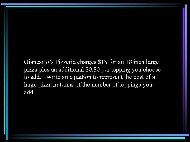 Giancarlo’s Pizzeria charges $18 for an 18 inch large pizza plus an additional $0.