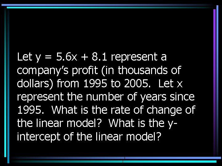 Let y = 5. 6 x + 8. 1 represent a company’s profit (in