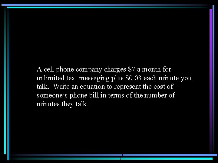 A cell phone company charges $7 a month for unlimited text messaging plus $0.
