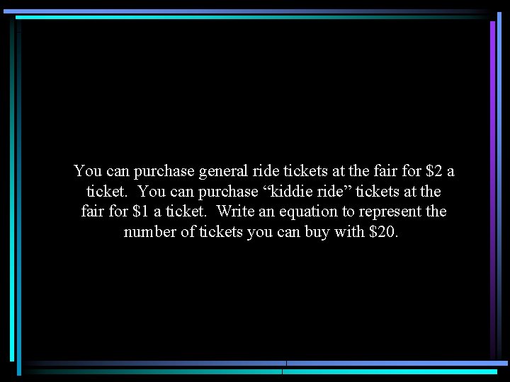 You can purchase general ride tickets at the fair for $2 a ticket. You