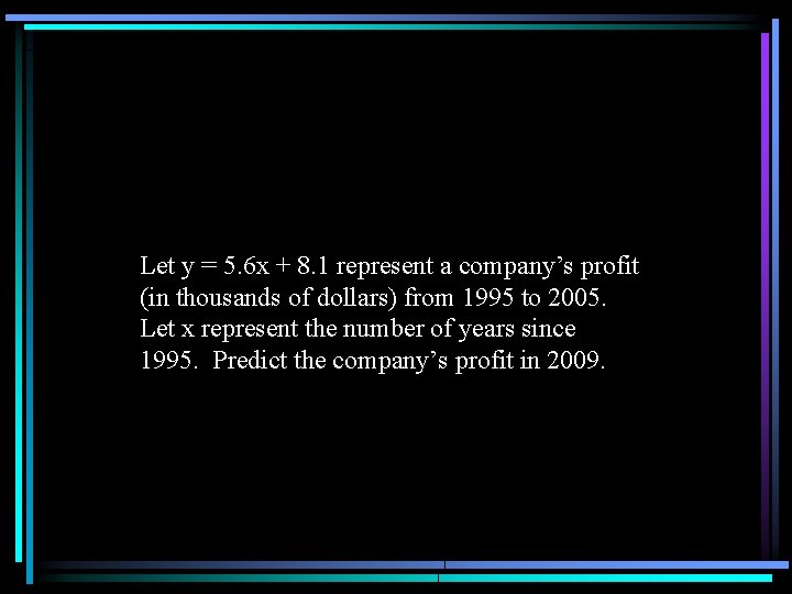 Let y = 5. 6 x + 8. 1 represent a company’s profit (in