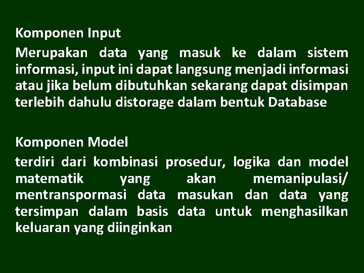 Komponen Input Merupakan data yang masuk ke dalam sistem informasi, input ini dapat langsung