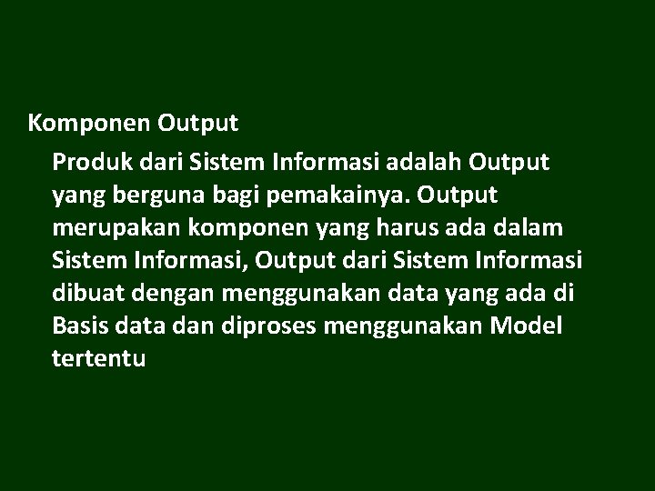 Komponen Output Produk dari Sistem Informasi adalah Output yang berguna bagi pemakainya. Output merupakan