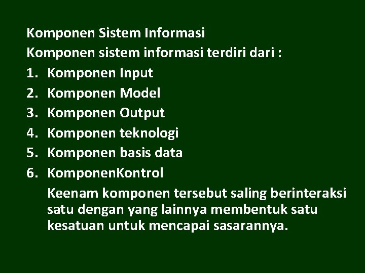 Komponen Sistem Informasi Komponen sistem informasi terdiri dari : 1. Komponen Input 2. Komponen