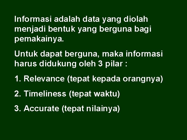 Informasi adalah data yang diolah menjadi bentuk yang berguna bagi pemakainya. Untuk dapat berguna,